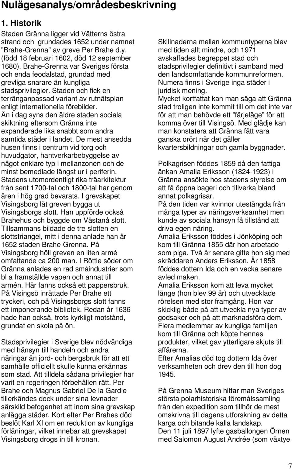 Staden och fick en terränganpassad variant av rutnätsplan enligt internationella förebilder.