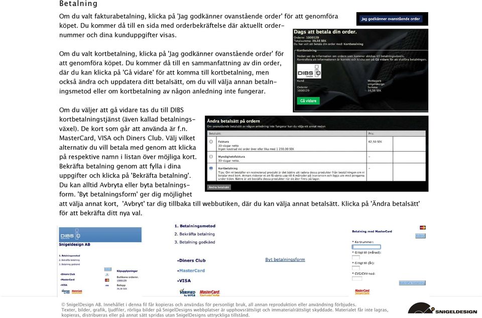 Du kommer då till en sammanfattning av din order, där du kan klicka på 'Gå vidare' för att komma till kortbetalning, men också ändra och uppdatera ditt betalsätt, om du vill välja annan