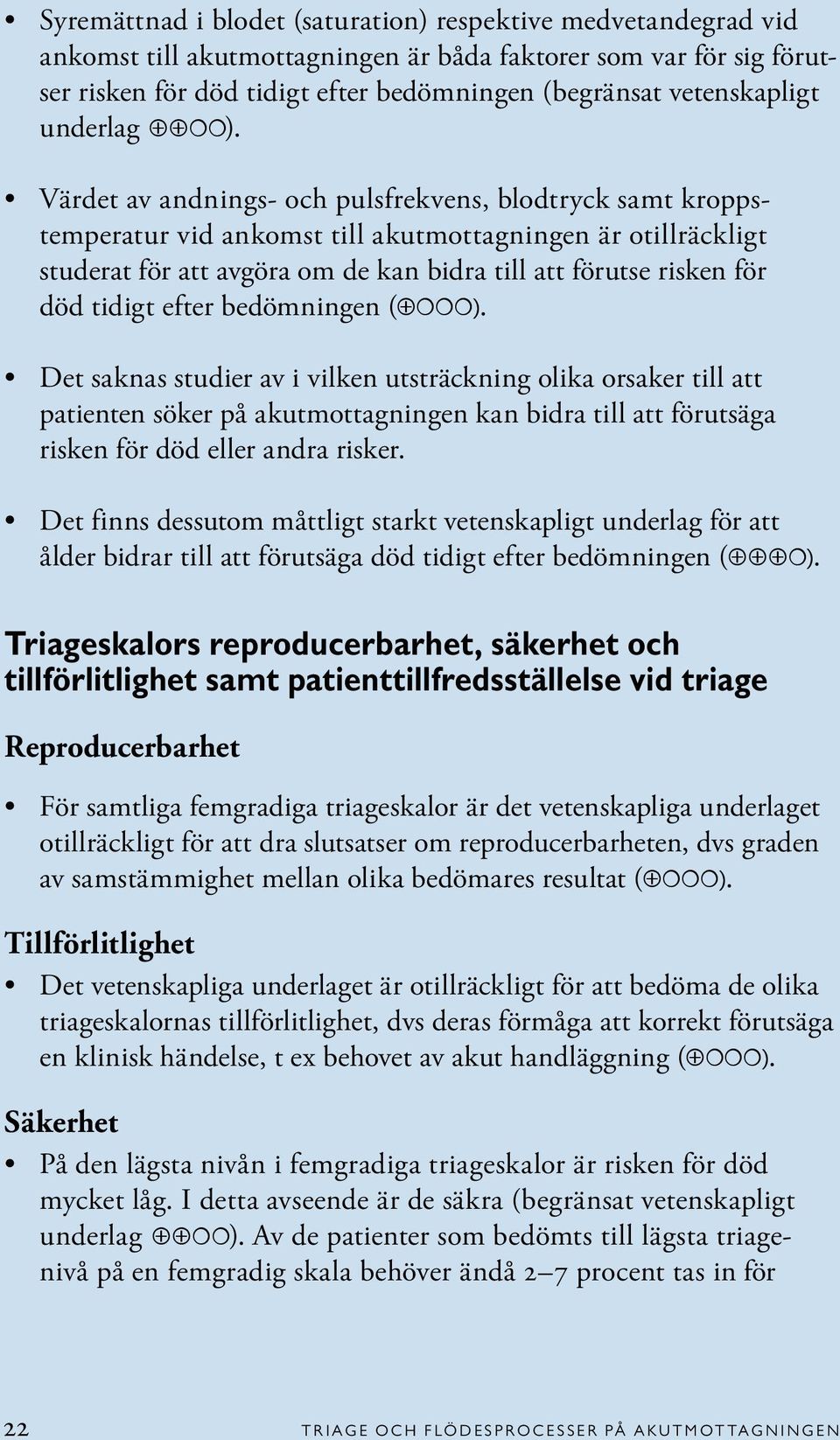 Värdet av andnings- och pulsfrekvens, blodtryck samt kroppstemperatur vid ankomst till akutmottagningen är otillräckligt studerat för att avgöra om de kan bidra till att förutse risken för död tidigt