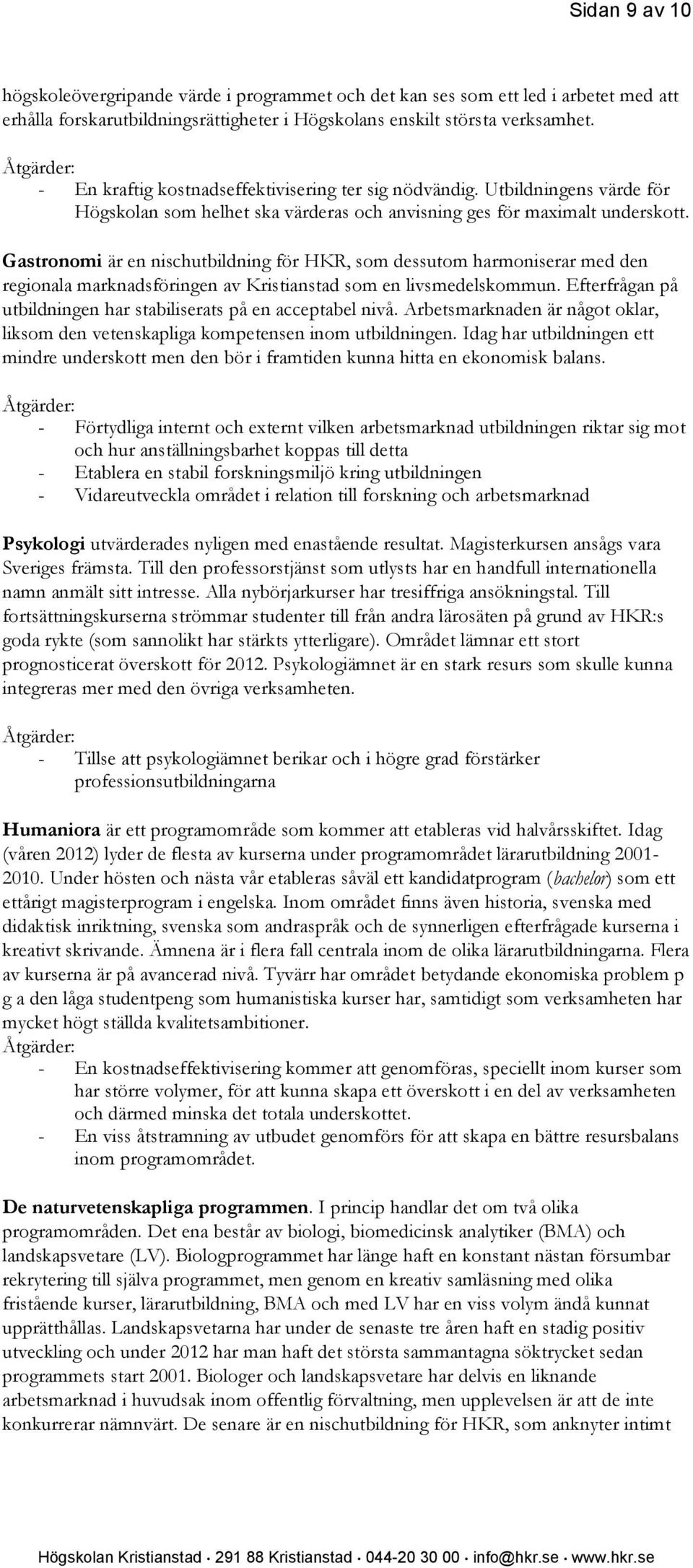 Gastronomi är en nischutbildning för HKR, som dessutom harmoniserar med den regionala marknadsföringen av Kristianstad som en livsmedelskommun.