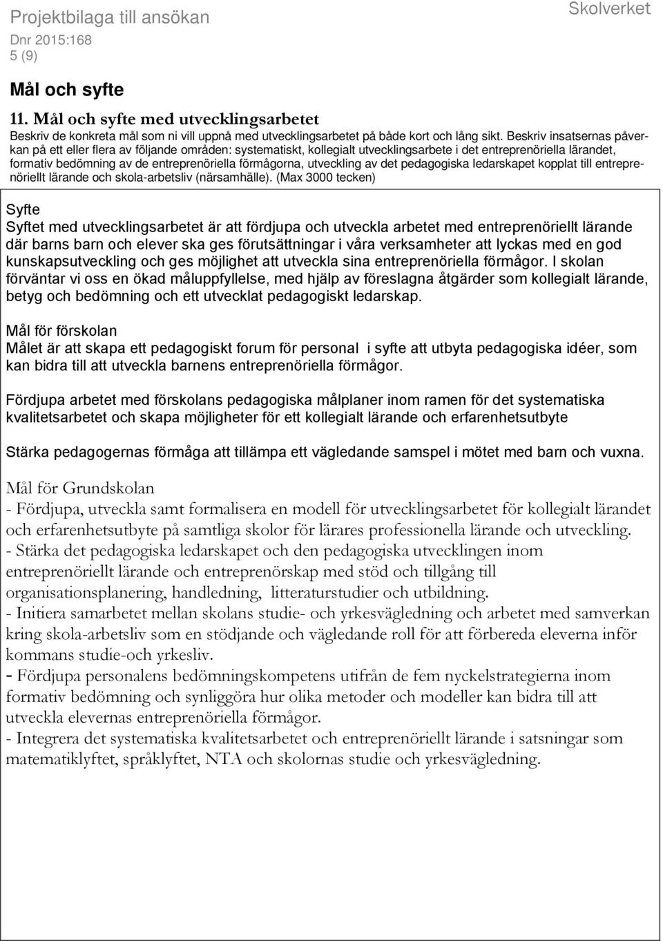 utveckling av det pedagogiska ledarskapet kopplat till entreprenöriellt lärande och skola-arbetsliv (närsamhälle).