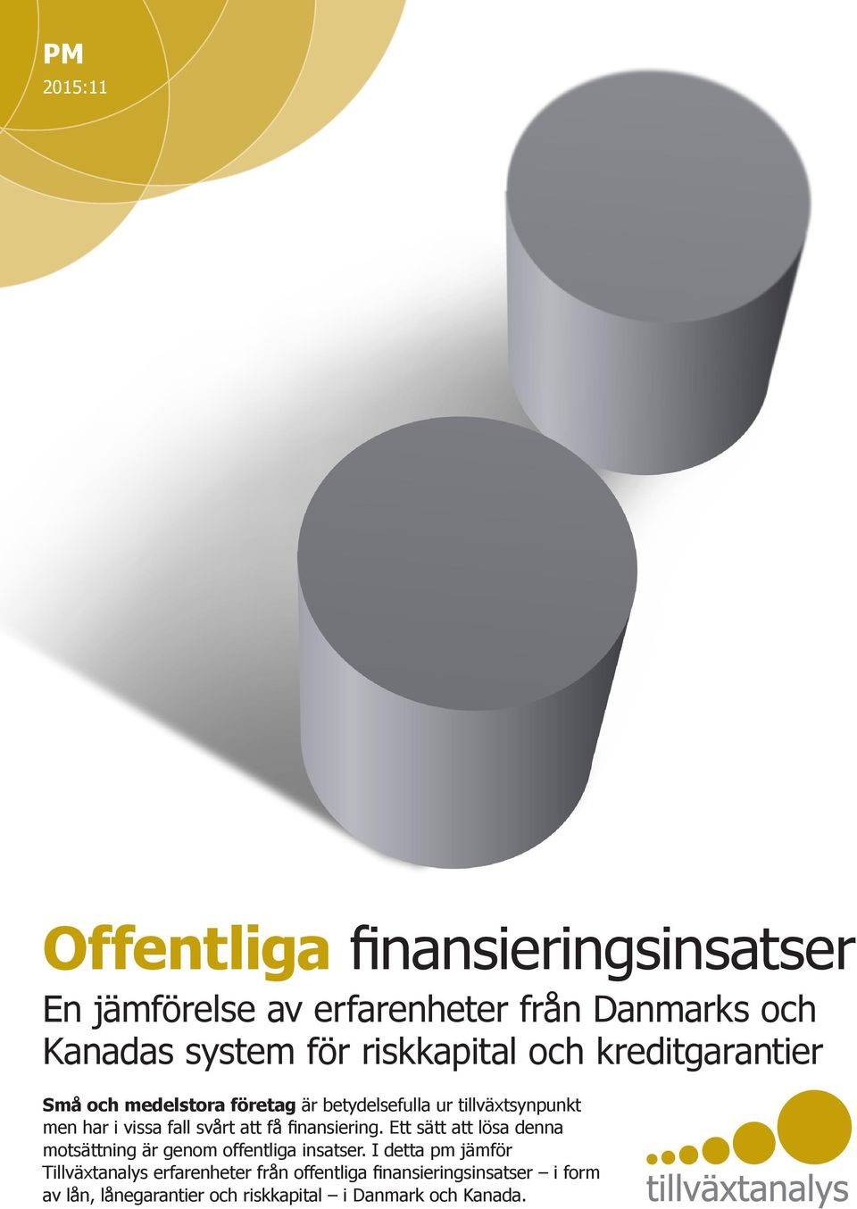 svårt att få finansiering. Ett sätt att lösa denna motsättning är genom offentliga insatser.