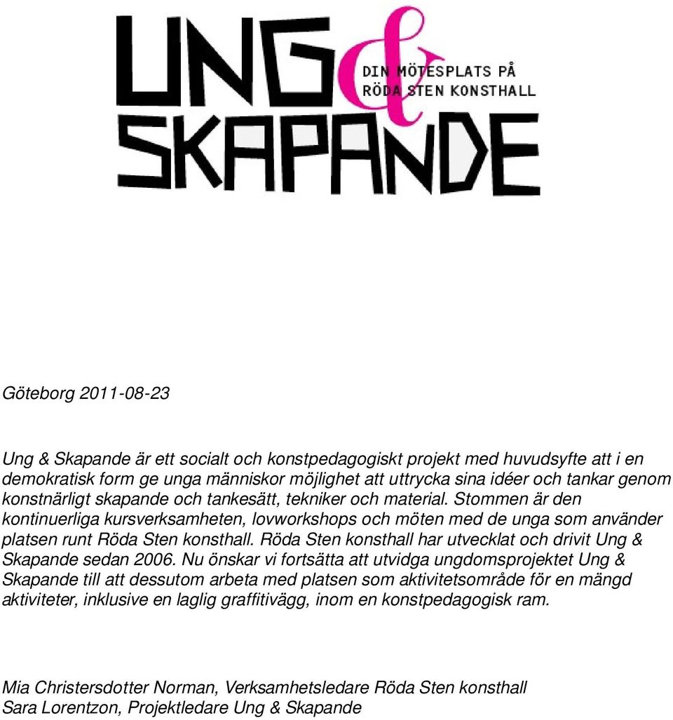 Röda Sten konsthall har utvecklat och drivit Ung & Skapande sedan 2006.