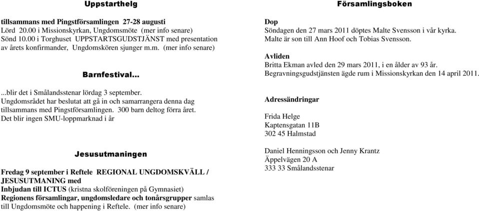 Ungdomsrådet har beslutat att gå in och samarrangera denna dag tillsammans med Pingstförsamlingen. 300 barn deltog förra året.