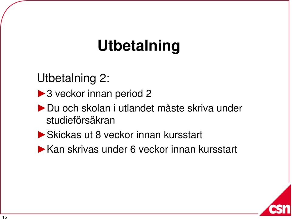 under studieförsäkran Skickas ut 8 veckor innan