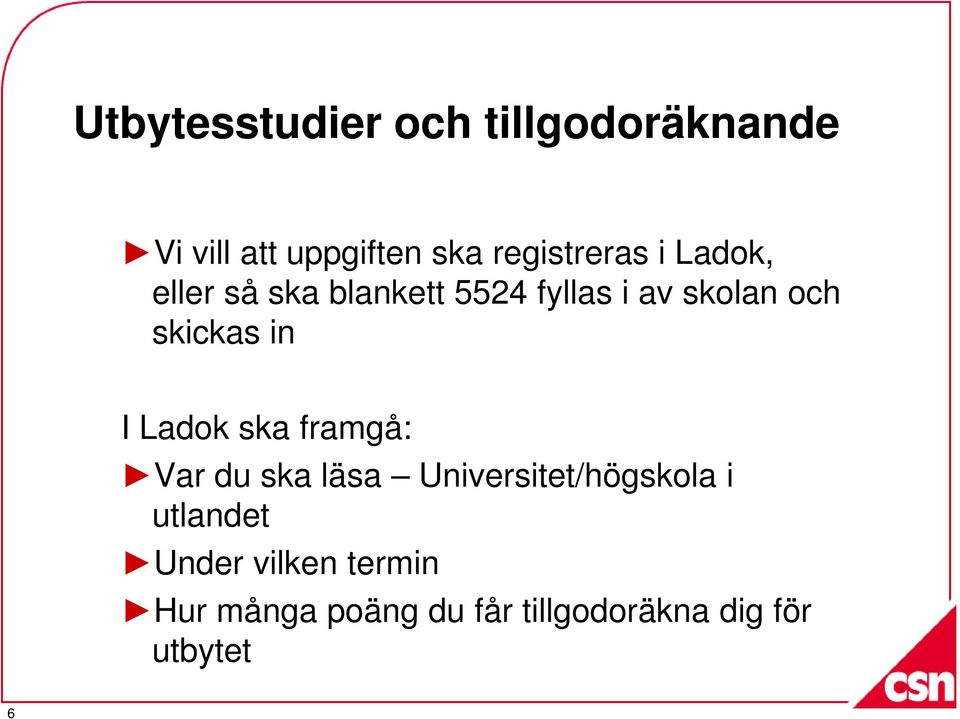 skickas in I Ladok ska framgå: Var du ska läsa Universitet/högskola i