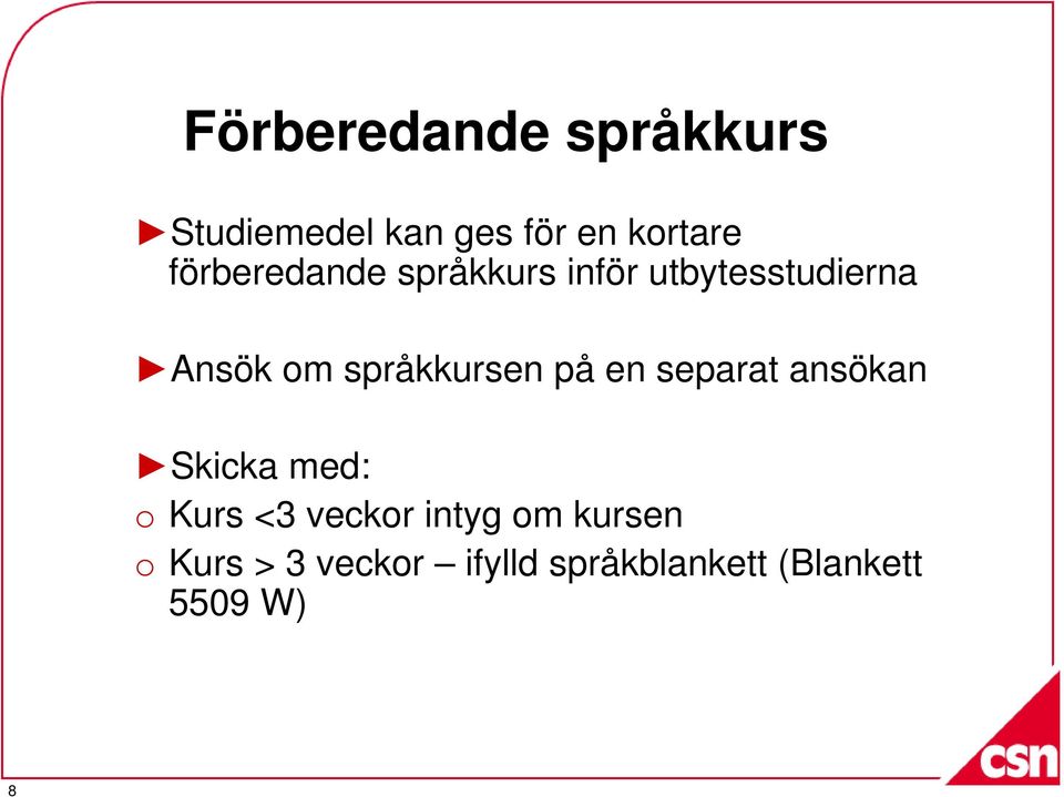 språkkursen på en separat ansökan Skicka med: o Kurs <3 veckor