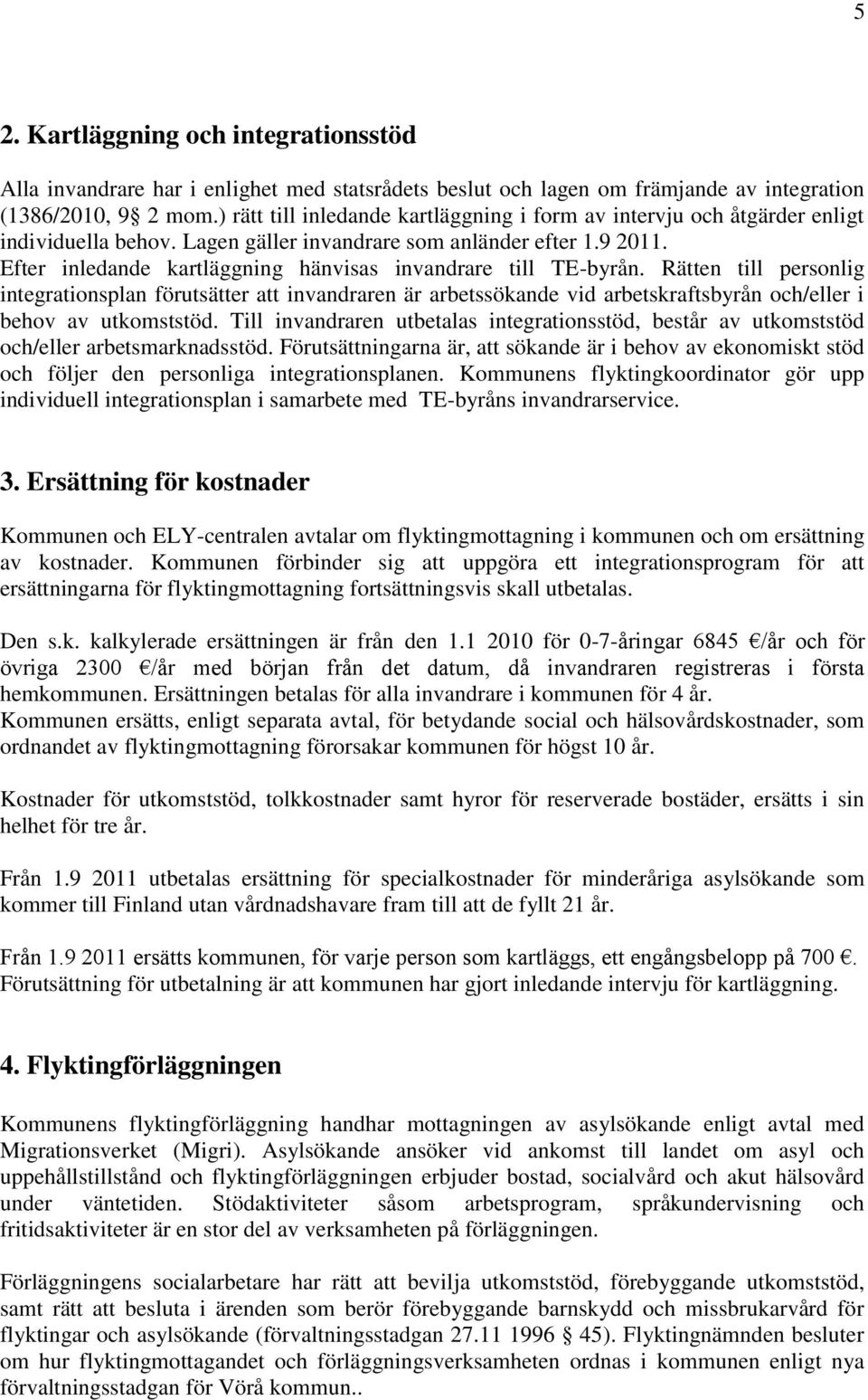 Efter inledande kartläggning hänvisas invandrare till TE-byrån.