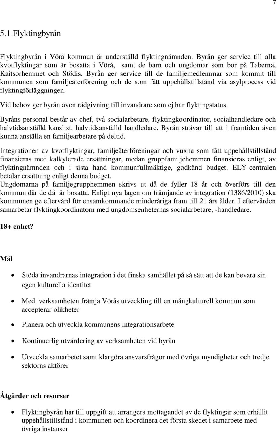 Byrån ger service till de familjemedlemmar som kommit till kommunen som familjeåterförening och de som fått uppehållstillstånd via asylprocess vid flyktingförläggningen.