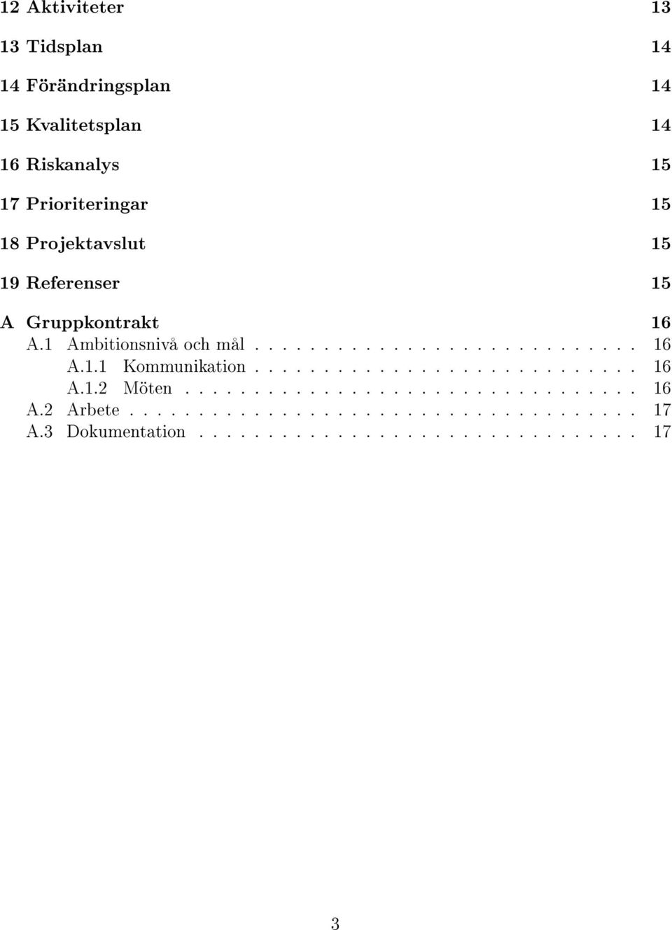 ........................... 16 A.1.2 Möten................................. 16 A.2 Arbete..................................... 17 A.