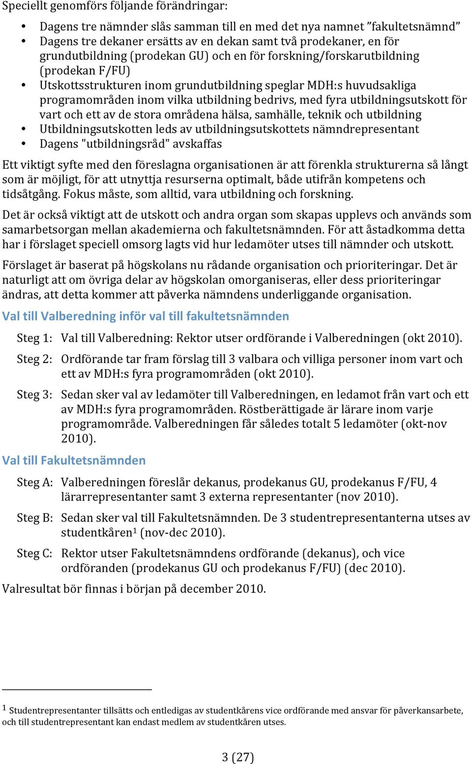 programområdeninomvilkautbildningbedrivs,medfyrautbildningsutskottför vartochettavdestoraområdenahälsa,samhälle,teknikochutbildning Utbildningsutskottenledsavutbildningsutskottetsnämndrepresentant