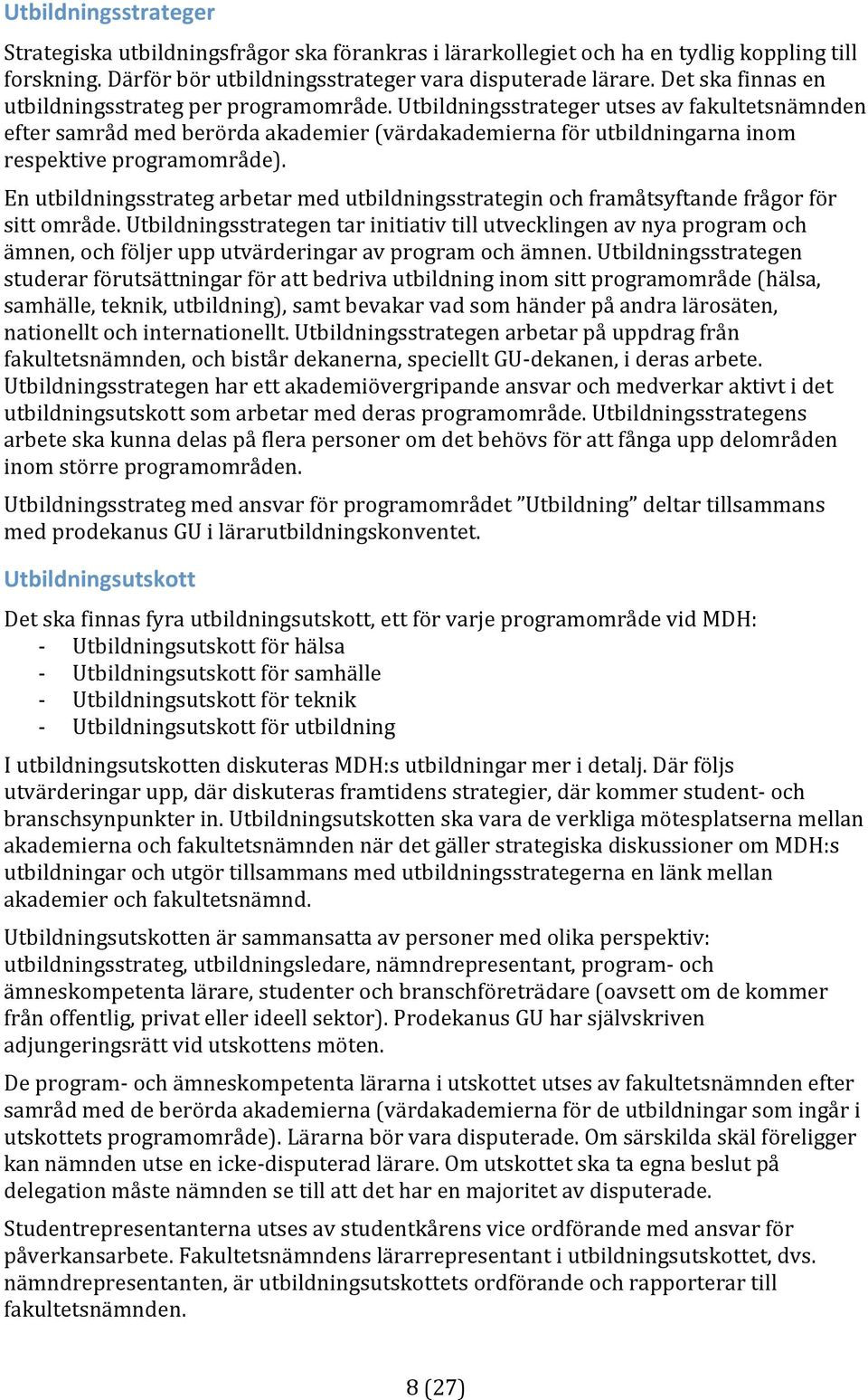 Enutbildningsstrategarbetarmedutbildningsstrateginochframåtsyftandefrågorför sittområde.