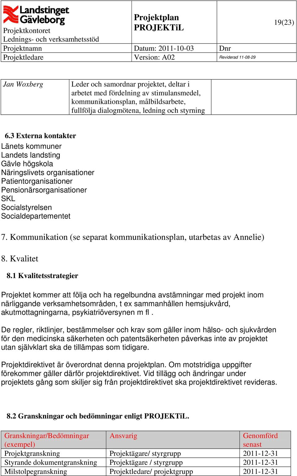 Kommunikation (se separat kommunikationsplan, utarbetas av Annelie) 8. Kvalitet 8.