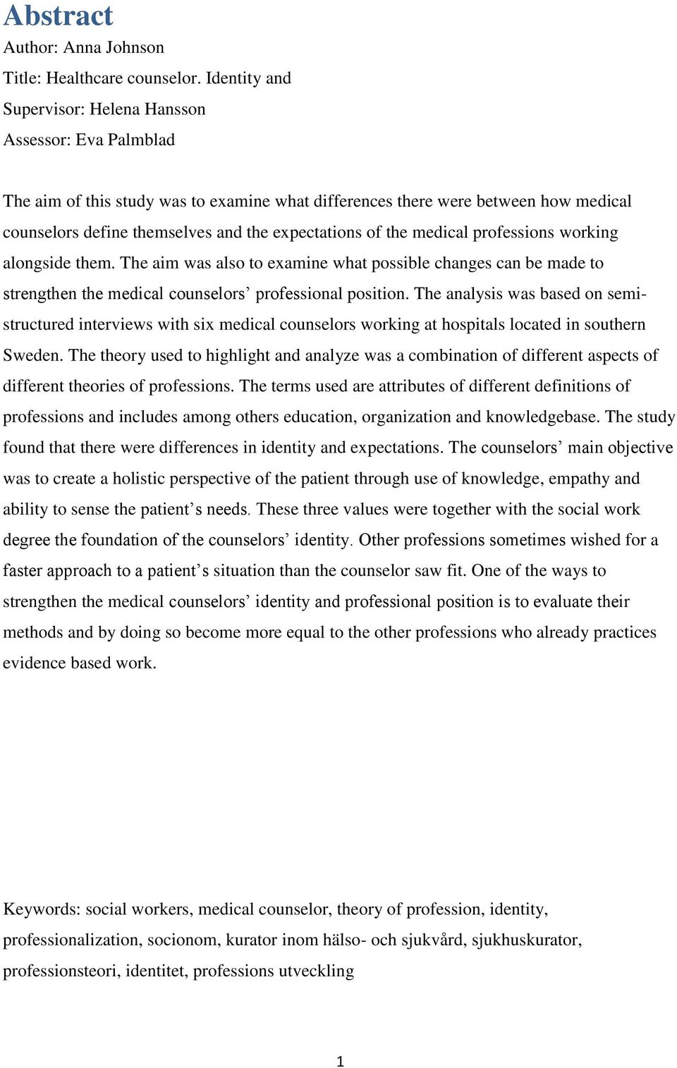 of the medical professions working alongside them. The aim was also to examine what possible changes can be made to strengthen the medical counselors professional position.