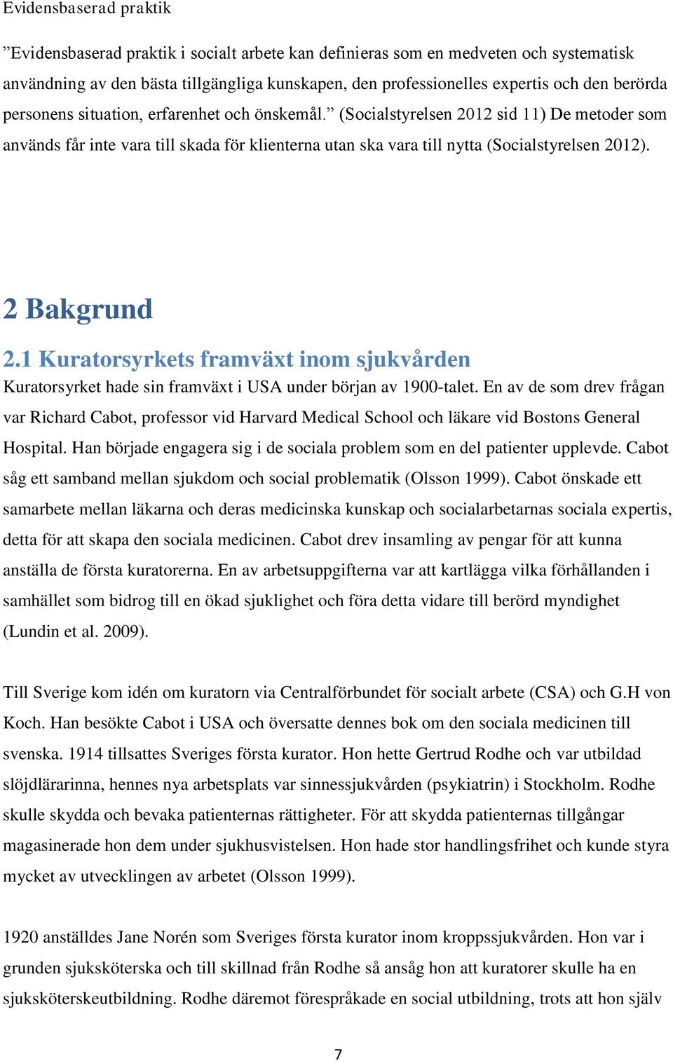 2 Bakgrund 2.1 Kuratorsyrkets framväxt inom sjukvården Kuratorsyrket hade sin framväxt i USA under början av 1900-talet.