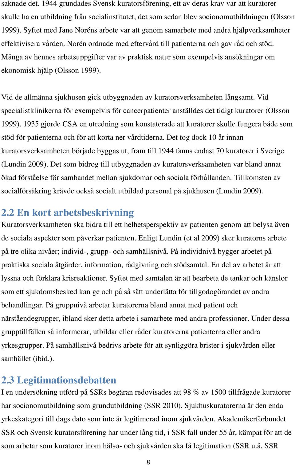 Många av hennes arbetsuppgifter var av praktisk natur som exempelvis ansökningar om ekonomisk hjälp (Olsson 1999). Vid de allmänna sjukhusen gick utbyggnaden av kuratorsverksamheten långsamt.