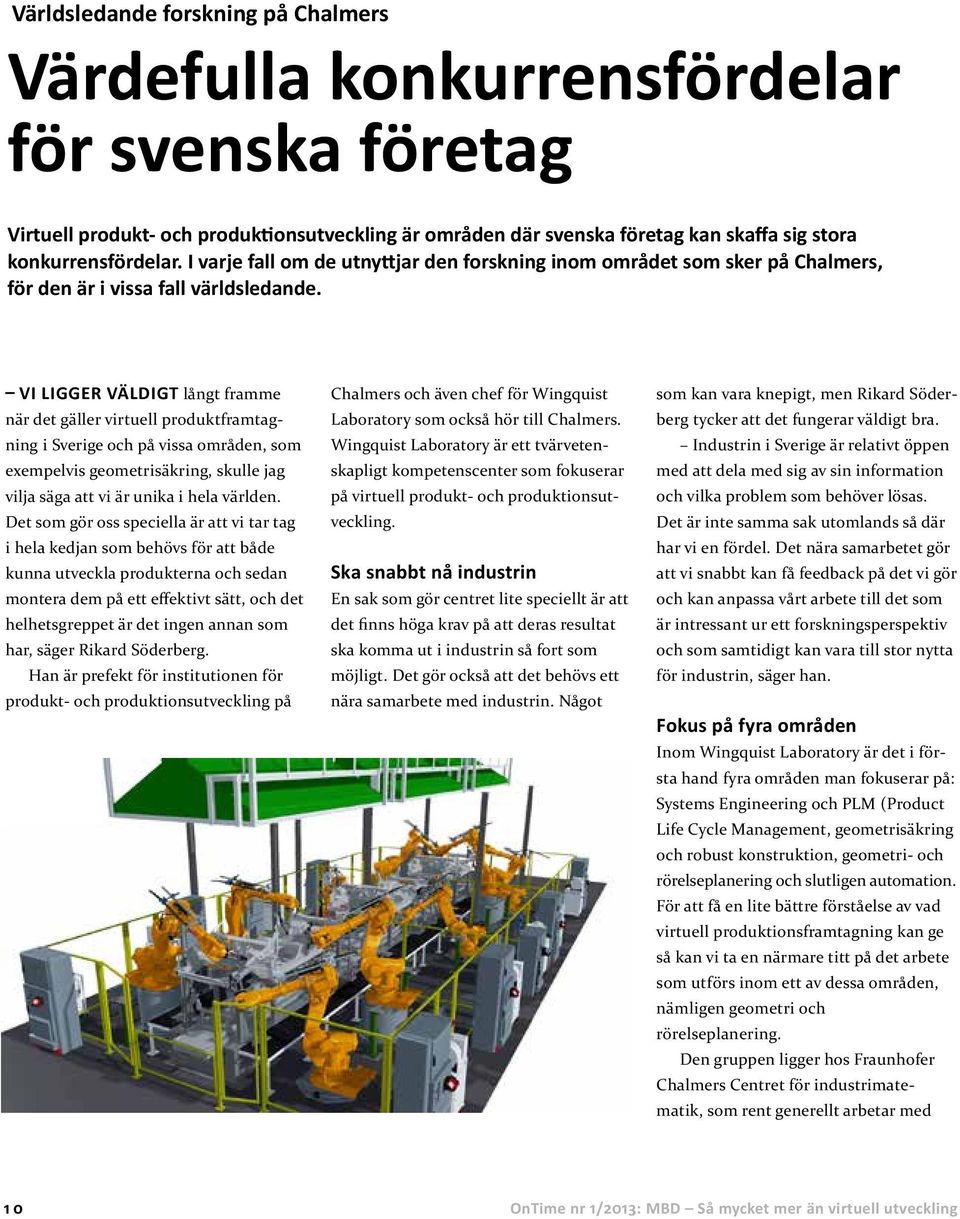 Vi ligger väldigt långt framme när det gäller virtuell produktframtagning i Sverige och på vissa områden, som exempelvis geometrisäkring, skulle jag vilja säga att vi är unika i hela världen.