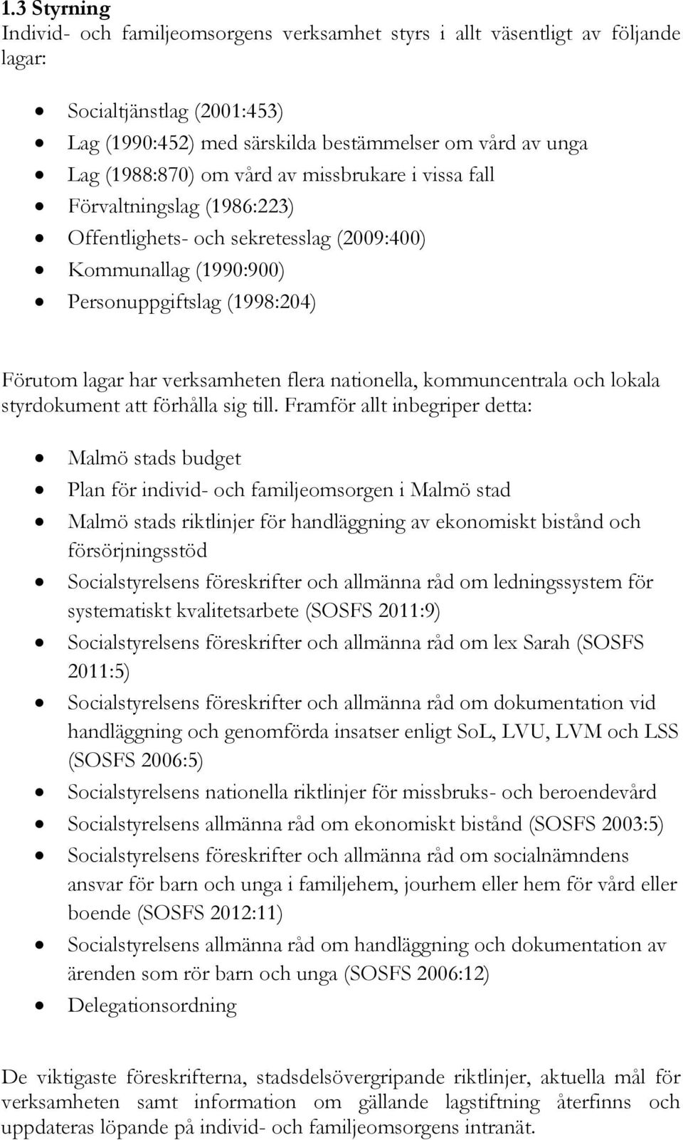 nationella, kommuncentrala och lokala styrdokument att förhålla sig till.