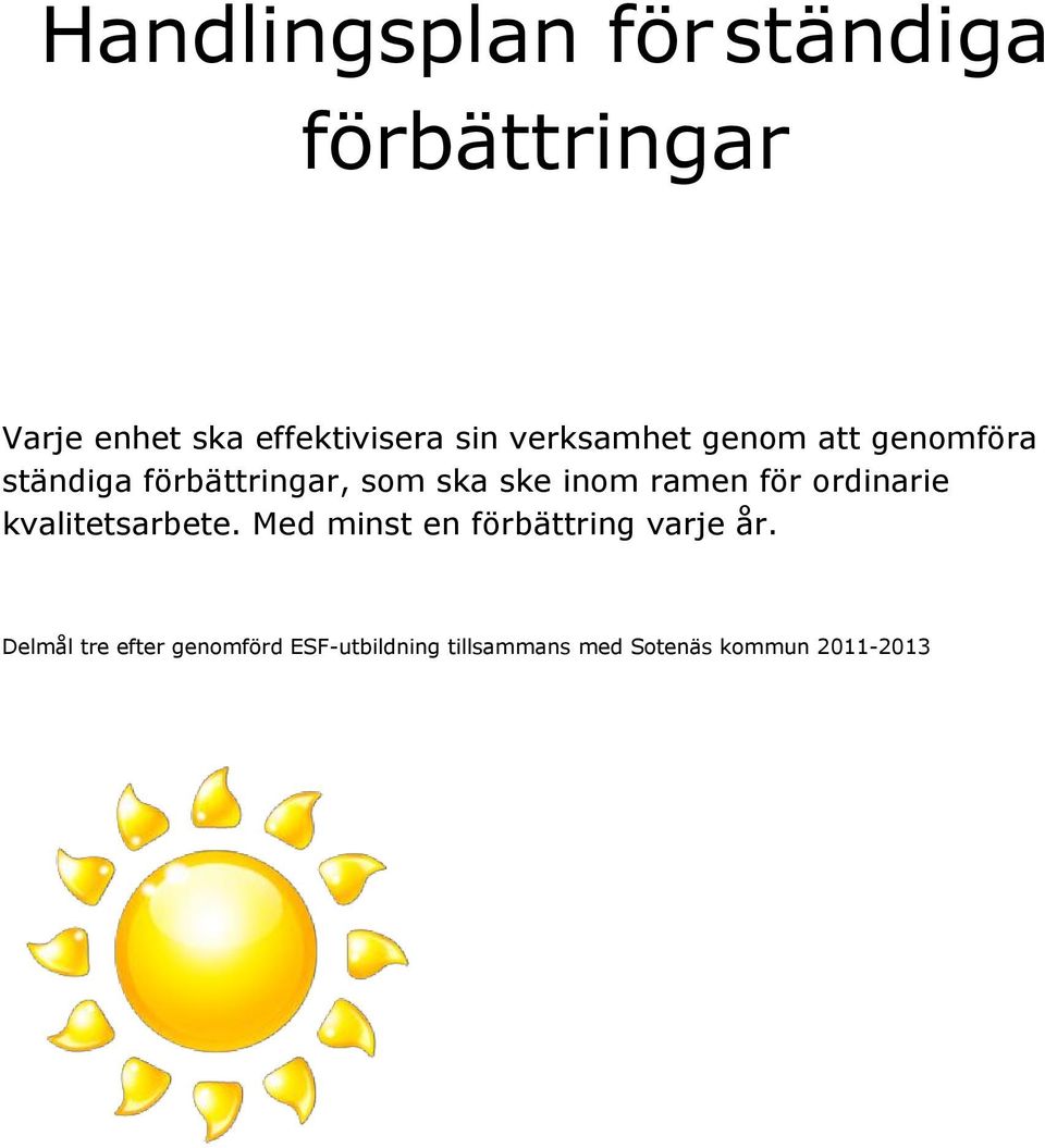 ramen för ordinarie kvalitetsarbete. Med minst en förbättring varje år.