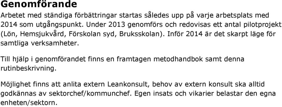 Inför 2014 är det skarpt läge för samtliga verksamheter.