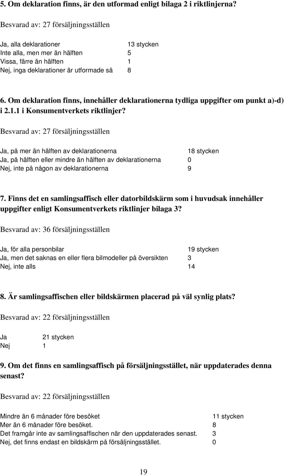 Om deklaration finns, innehåller deklarationerna tydliga uppgifter om punkt a)-d) i 2.1.1 i Konsumentverkets riktlinjer?