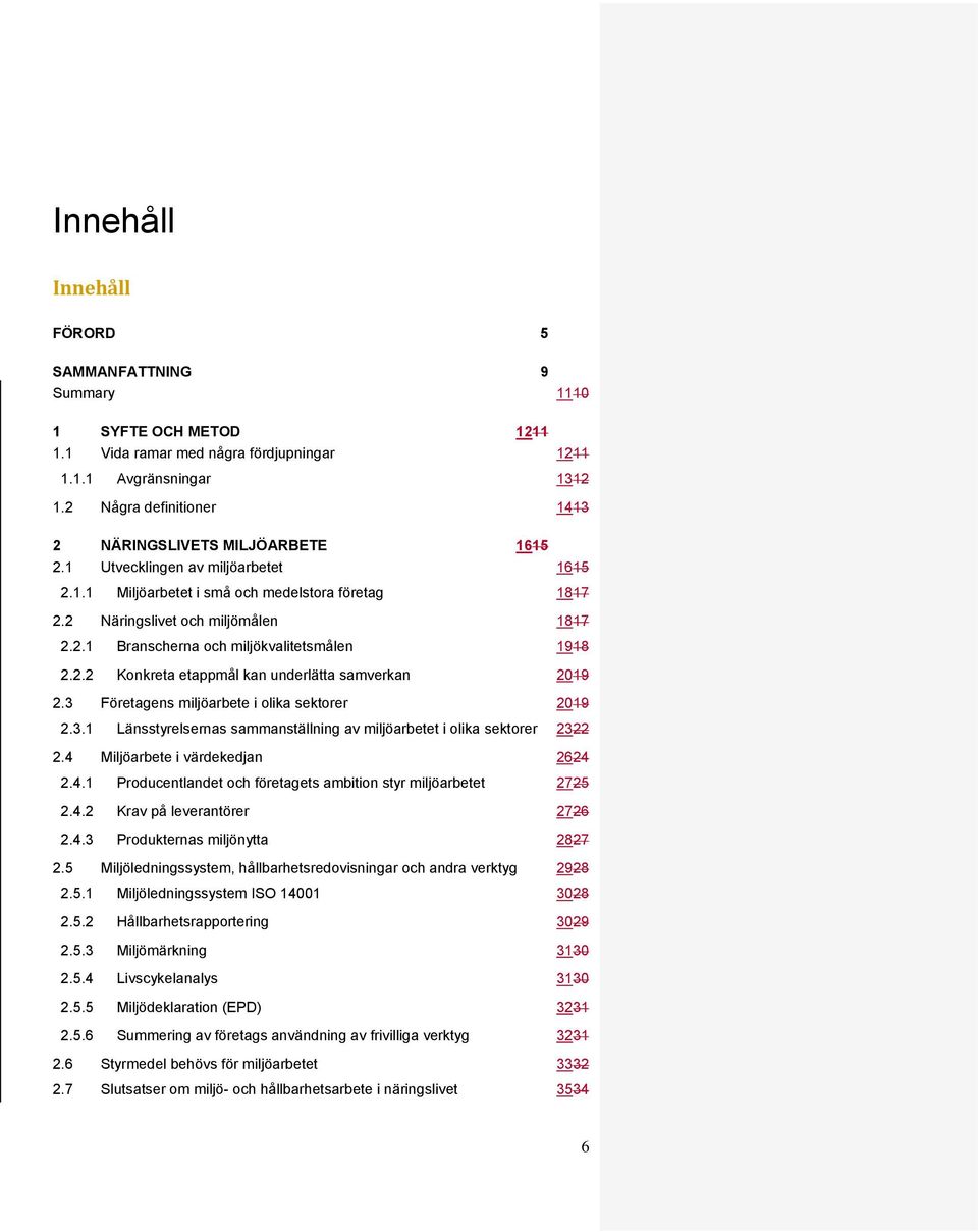 2.2 Konkreta etappmål kan underlätta samverkan 2019 2.3 Företagens miljöarbete i olika sektorer 2019 2.3.1 Länsstyrelsernas sammanställning av miljöarbetet i olika sektorer 2322 2.