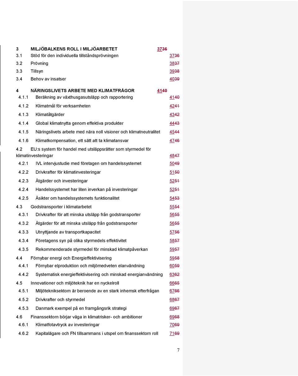 1.5 Näringslivets arbete med nära noll visioner och klimatneutralitet 4544 4.1.6 Klimatkompensation, ett sätt att ta klimatansvar 4746 4.