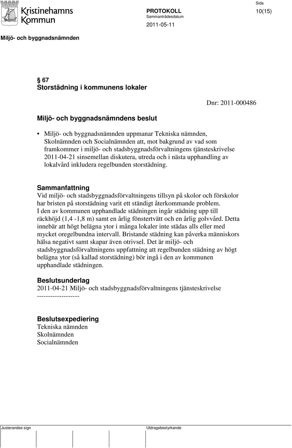 Vid miljö- och stadsbyggnadsförvaltningens tillsyn på skolor och förskolor har bristen på storstädning varit ett ständigt återkommande problem.