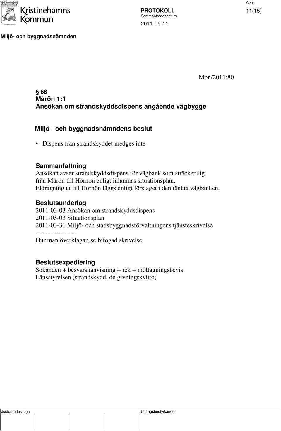 Eldragning ut till Hornön läggs enligt förslaget i den tänkta vägbanken.