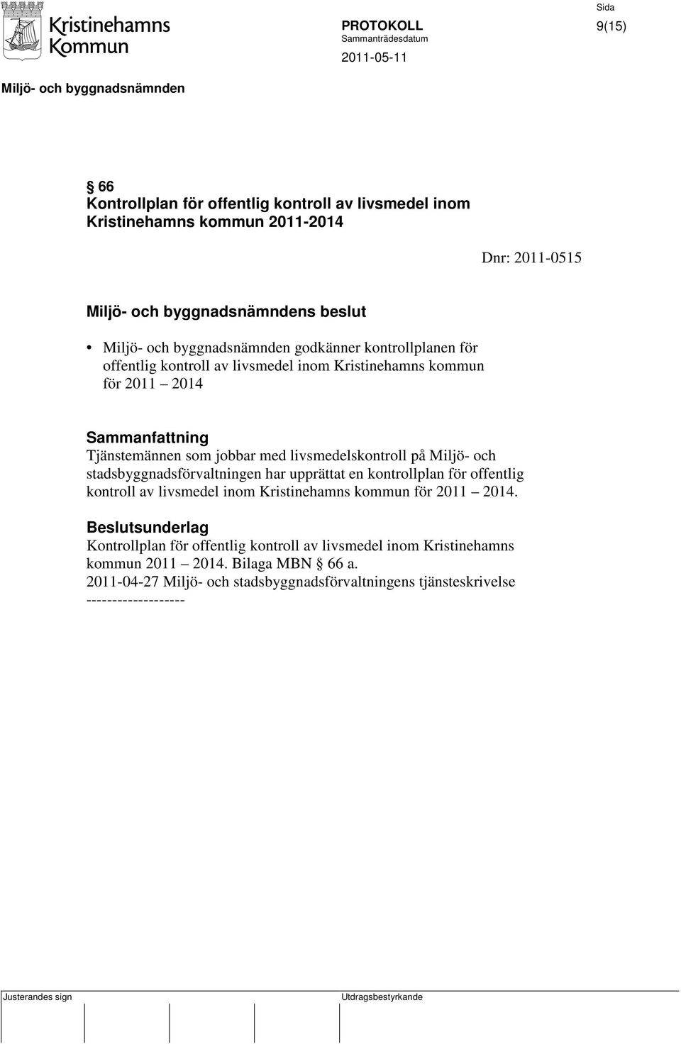 och stadsbyggnadsförvaltningen har upprättat en kontrollplan för offentlig kontroll av livsmedel inom Kristinehamns kommun för 2011 2014.