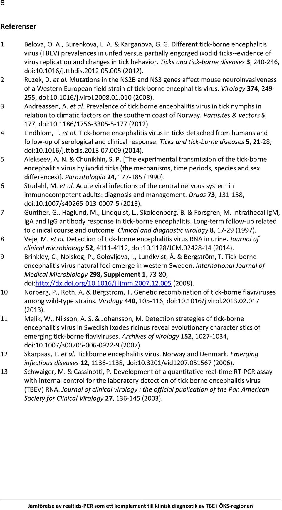 Ticks and tick-borne diseases 3, 240-246, doi:10.1016/j.ttbdis.2012.05.005 (2012). 2 Ruzek, D. et al.