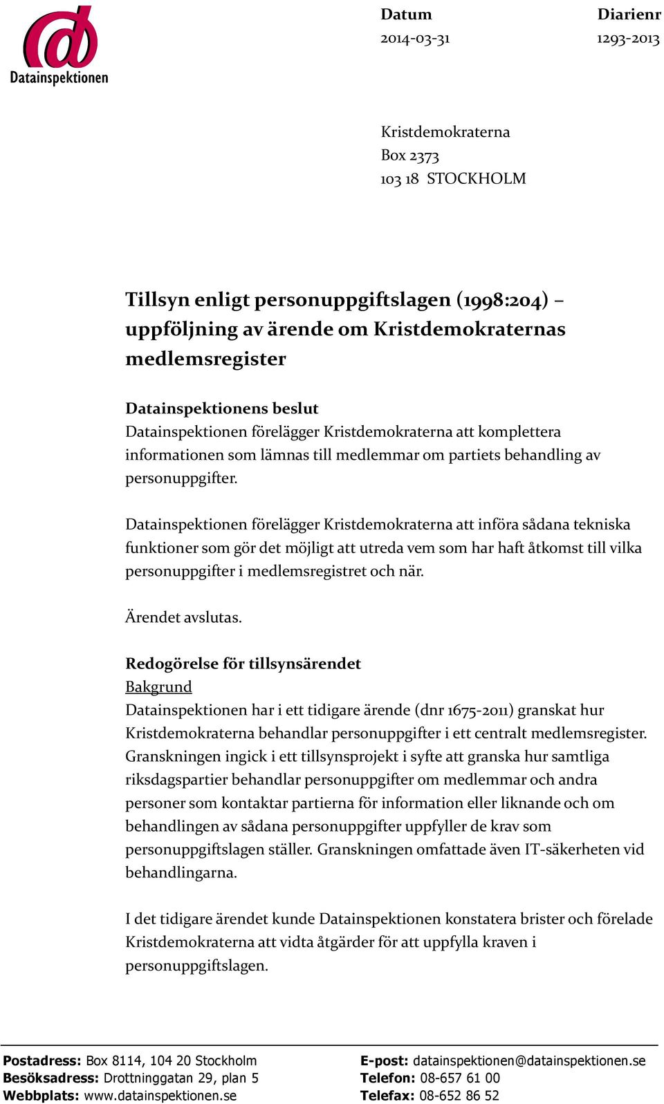 Datainspektionen förelägger Kristdemokraterna att införa sådana tekniska funktioner som gör det möjligt att utreda vem som har haft åtkomst till vilka personuppgifter i medlemsregistret och när.