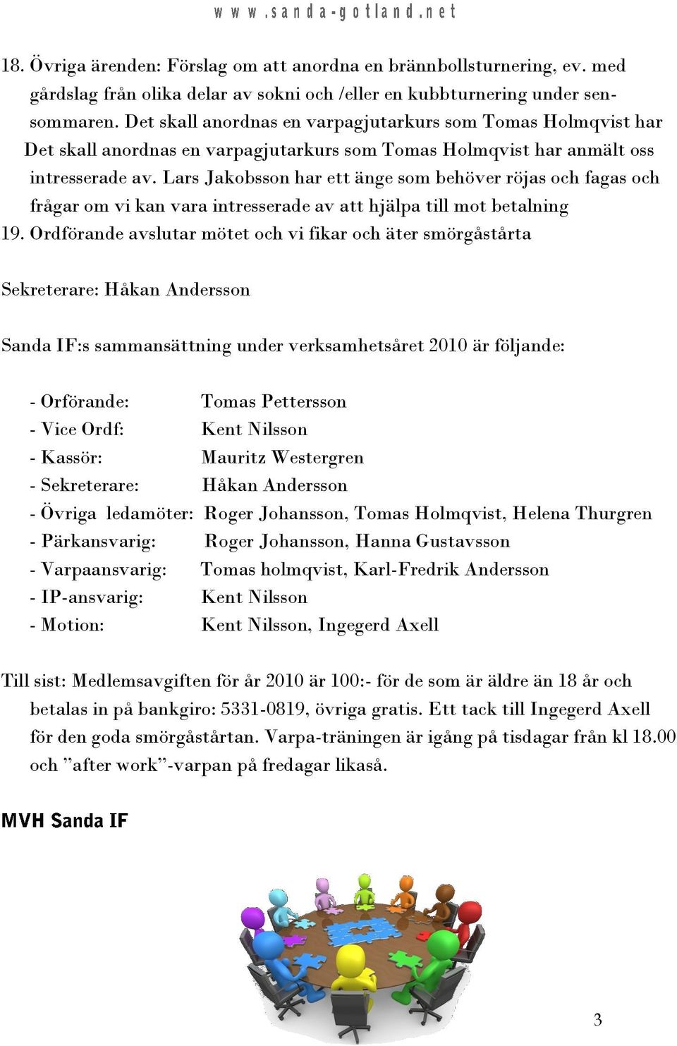 Lars Jakobsson har ett änge som behöver röjas och fagas och frågar om vi kan vara intresserade av att hjälpa till mot betalning 19.