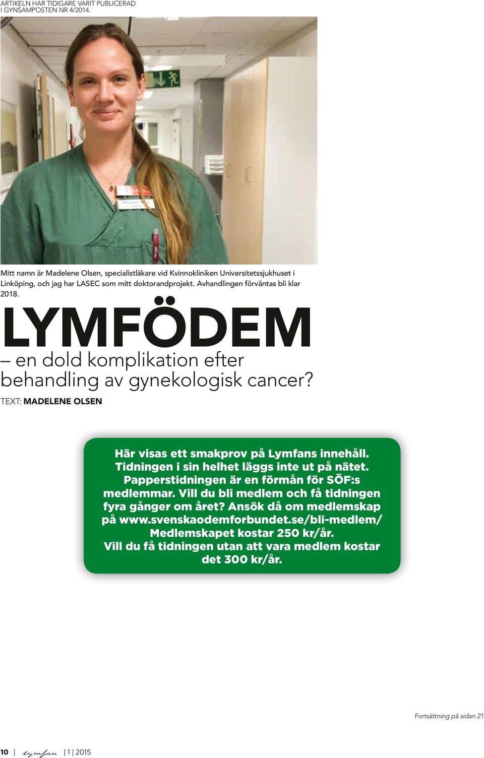 LYMFÖDEM en dold komplikation efter behandling av gynekologisk cancer? TEXT: MADELENE OLSEN Här visas ett smakprov på Lymfans innehåll. Tidningen i sin helhet läggs inte ut på nätet.