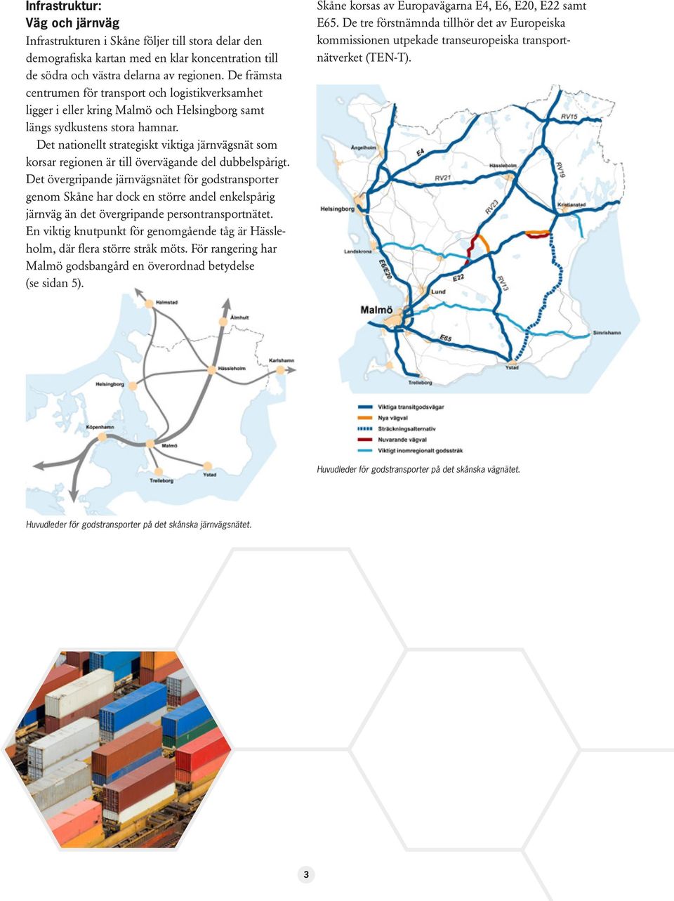 Det nationellt strategiskt viktiga järnvägsnät som korsar regionen är till övervägande del dubbelspårigt.