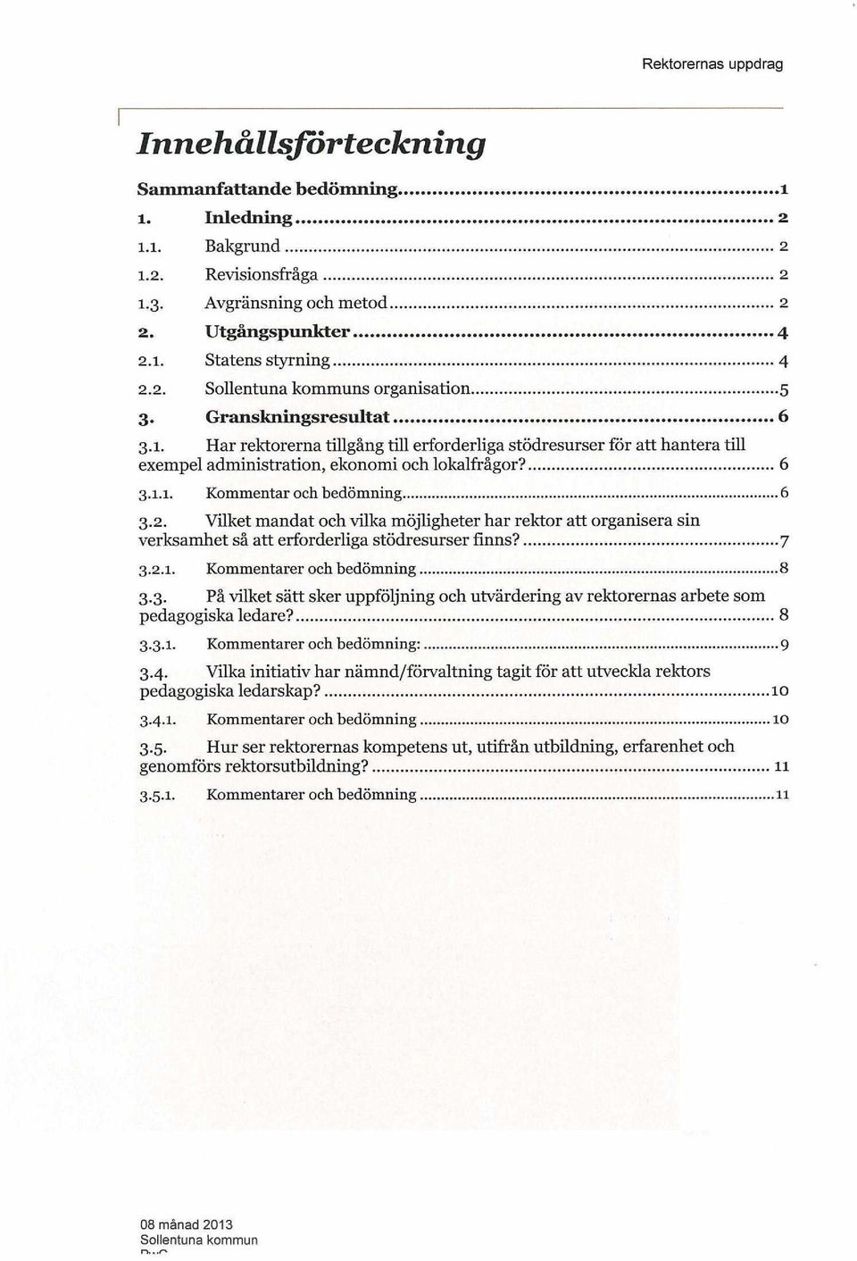 Vilket mandat och vilka möjligheter har rektor att organisera sin verksamhet så att erforderliga stödresurser finns? 7 3.