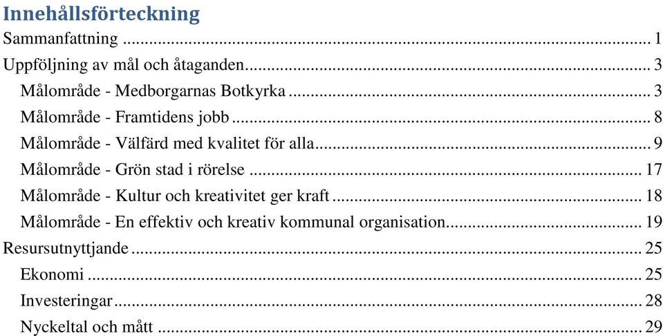 .. 8 Målområde - Välfärd med kvalitet för alla... 9 Målområde - Grön stad i rörelse.