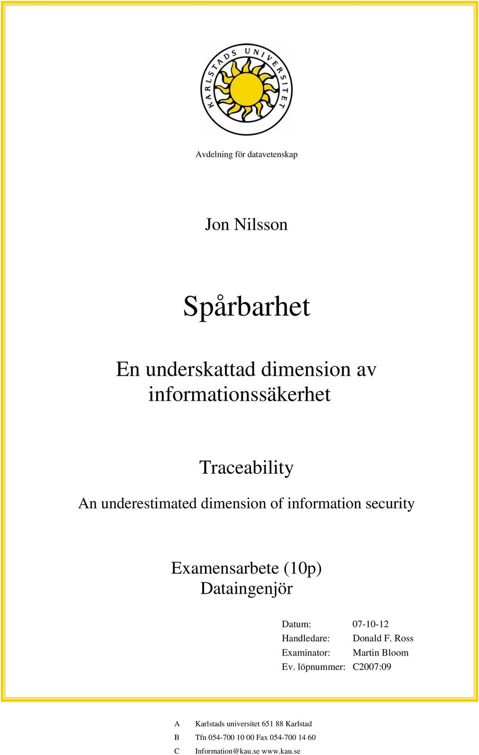 Datum: 07-10-12 Handledare: Donald F. Ross Examinator: Martin Bloom Ev.