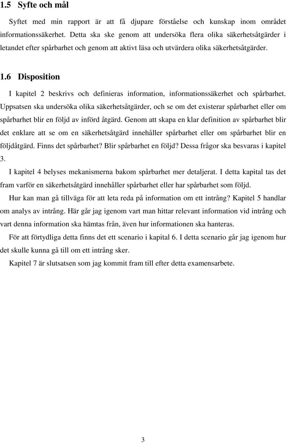 6 Disposition I kapitel 2 beskrivs och definieras information, informationssäkerhet och spårbarhet.