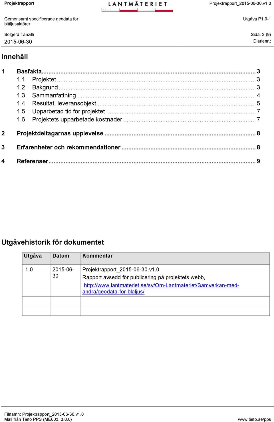 .. 7 2 Projektdeltagarnas upplevelse... 8 3 Erfarenheter och rekommendationer... 8 4 Referenser.