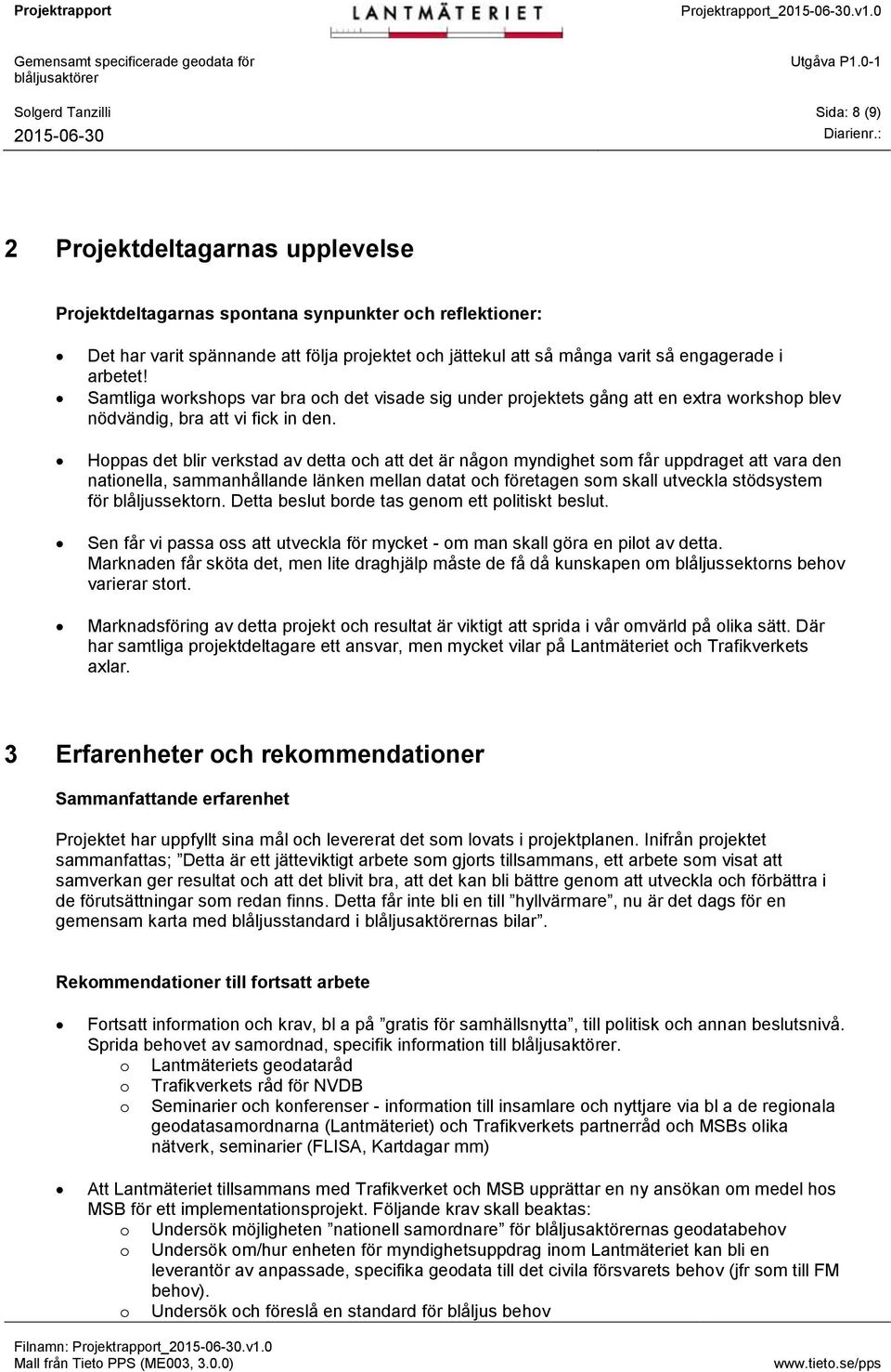 Hoppas det blir verkstad av detta och att det är någon myndighet som får uppdraget att vara den nationella, sammanhållande länken mellan datat och företagen som skall utveckla stödsystem för