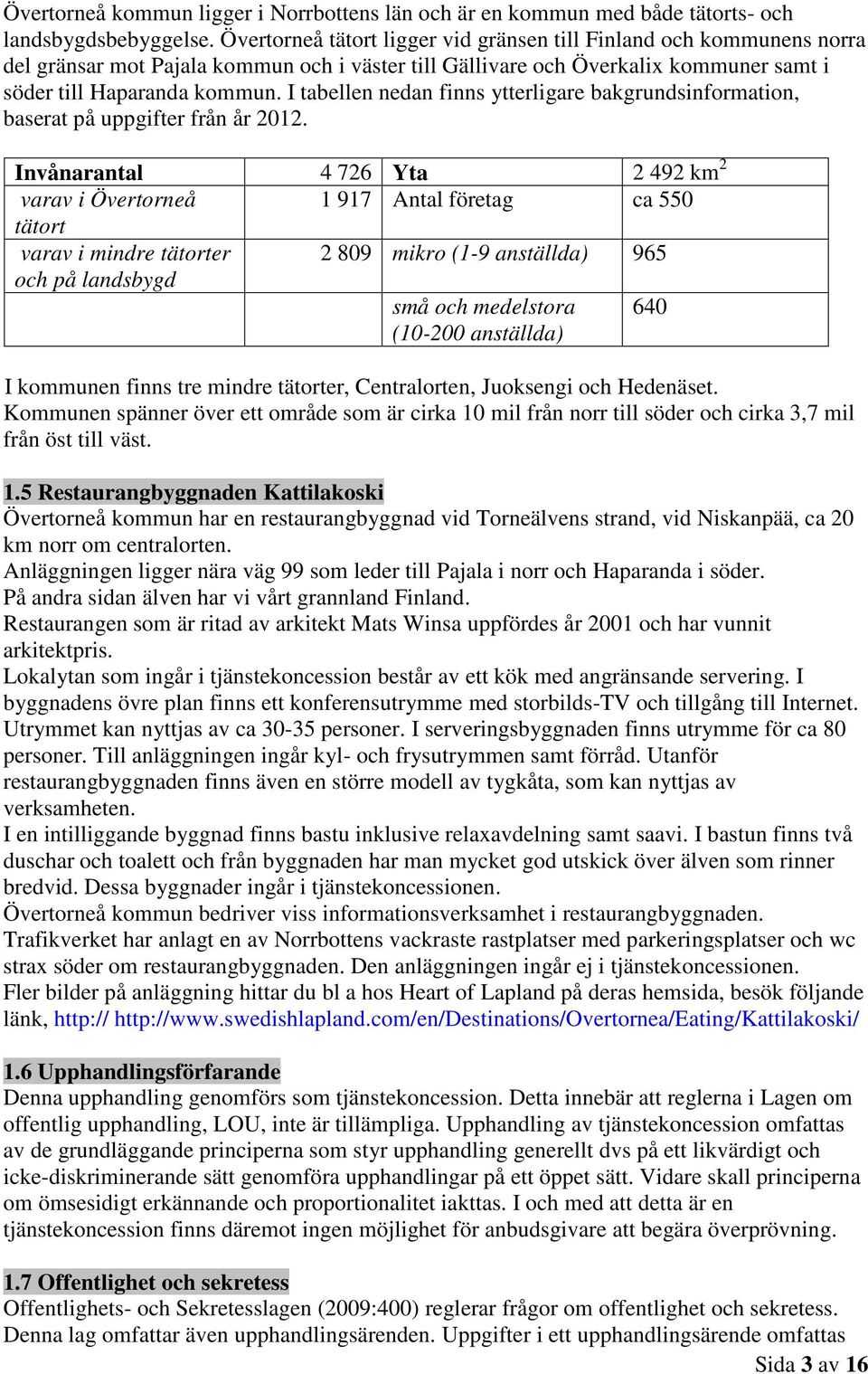 I tabellen nedan finns ytterligare bakgrundsinformation, baserat på uppgifter från år 2012.