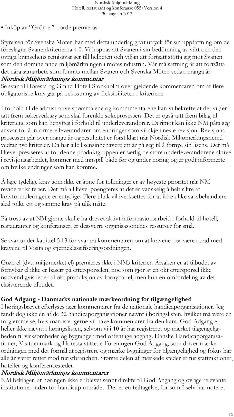 Vår målsättning är att fortsätta det nära samarbete som funnits mellan Svanen och Svenska Möten sedan många år.