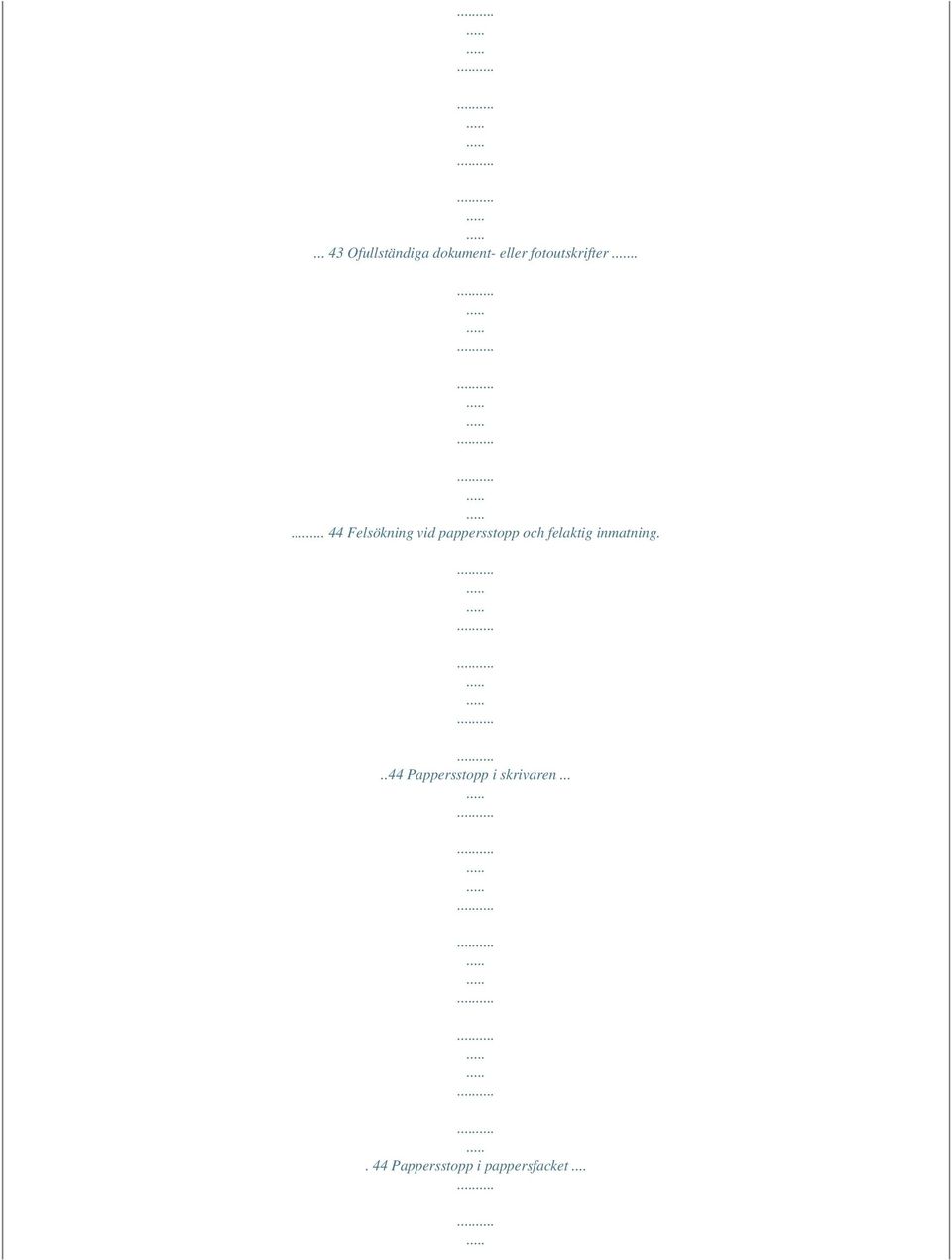 .... 44 Felsökning vid pappersstopp och