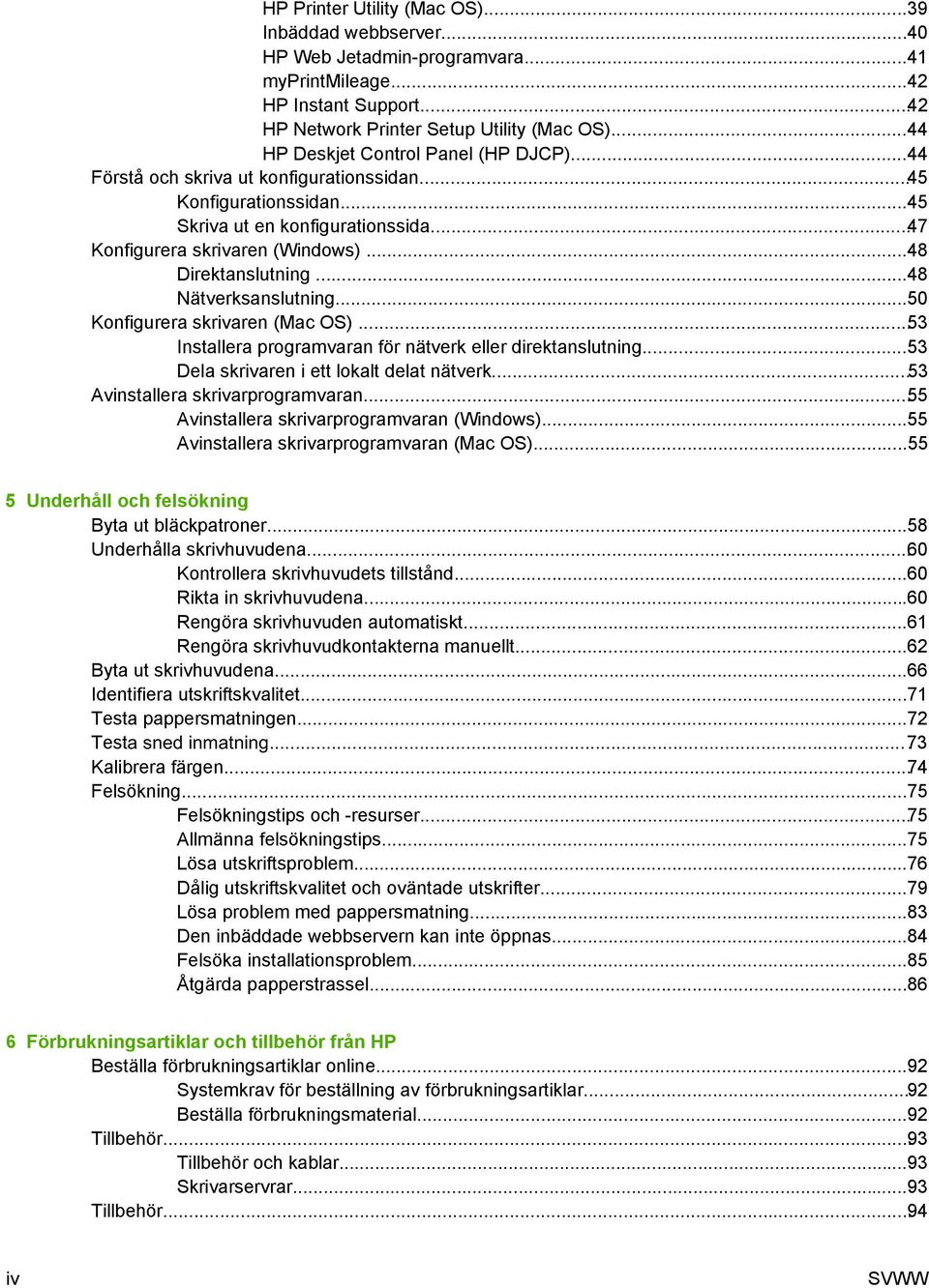 ..48 Direktanslutning...48 Nätverksanslutning...50 Konfigurera skrivaren (Mac OS)...53 Installera programvaran för nätverk eller direktanslutning...53 Dela skrivaren i ett lokalt delat nätverk.