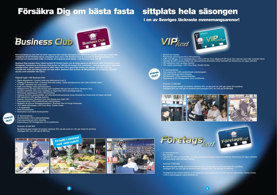 Vi erbjuder ett begränsat antal platser i LHC Business Club (125 st).