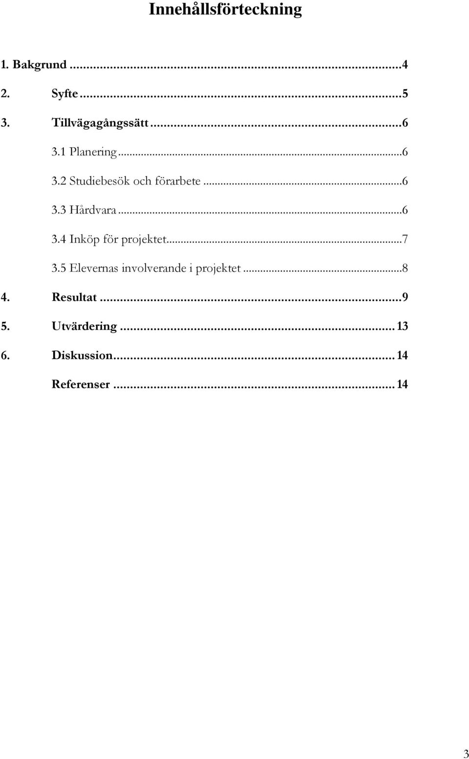 ..7 3.5 Elevernas involverande i projektet...8 4. Resultat...9 5.