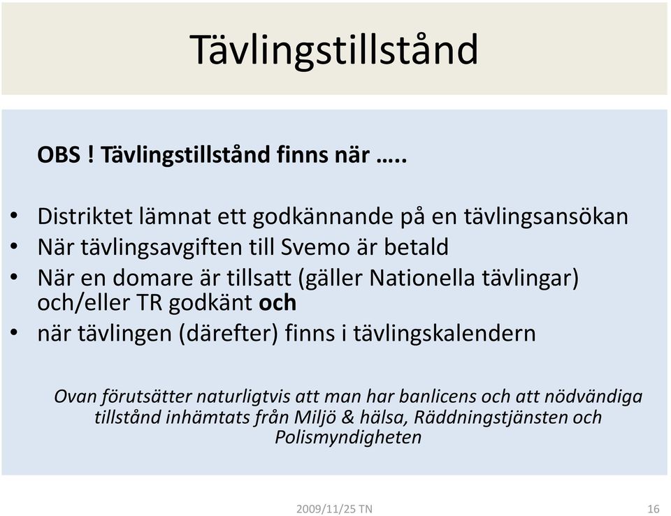 domare är tillsatt (gäller Nationella tävlingar) och/eller TR godkänt och när tävlingen (därefter) finns i