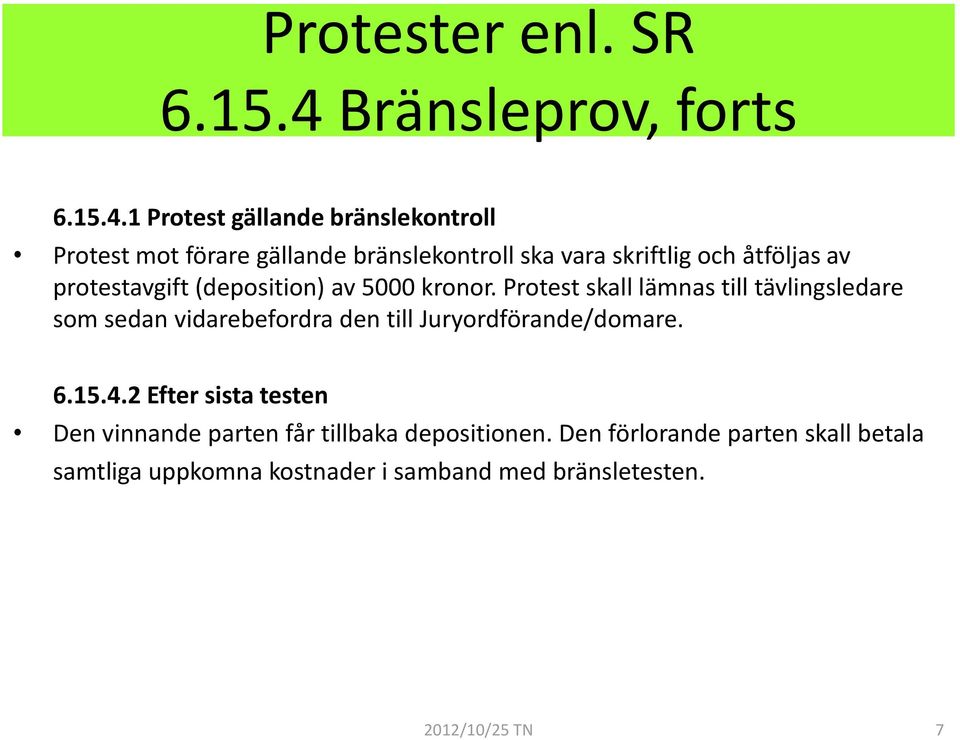 1 Protest gällande bränslekontroll Protest mot förare gällande bränslekontroll ska vara skriftlig och åtföljas av