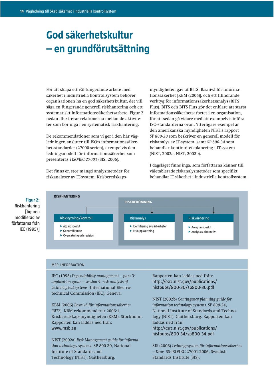 Figur 2 nedan illustrerar relationerna mellan de aktiviteter som bör ingå i en systematisk riskhantering.